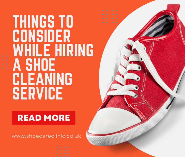 Things to Consider While Hiring a Shoe Cleaning Service